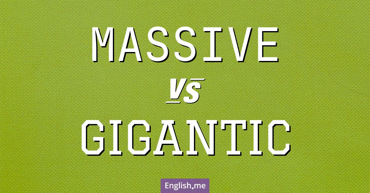 "Massive" (massiv) gegen "Gigantic" (gigantisch)