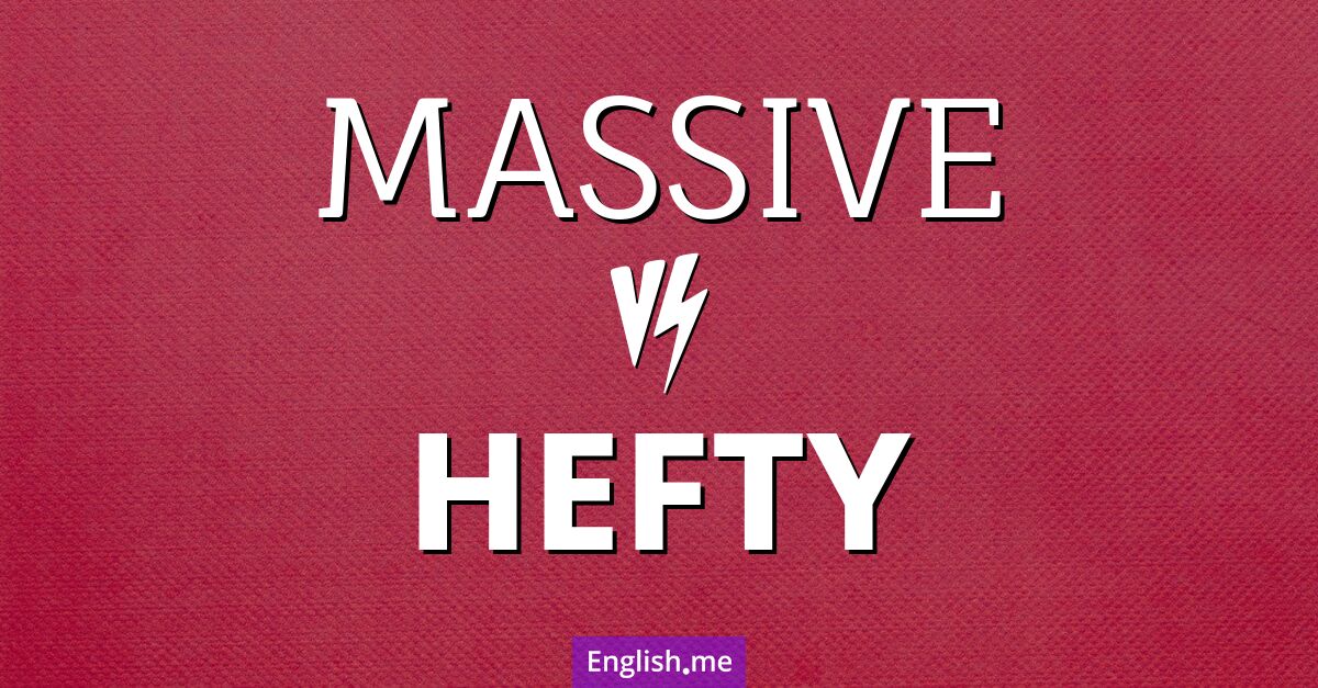 "Massive" (massiv) gegen "Hefty" (schwer)