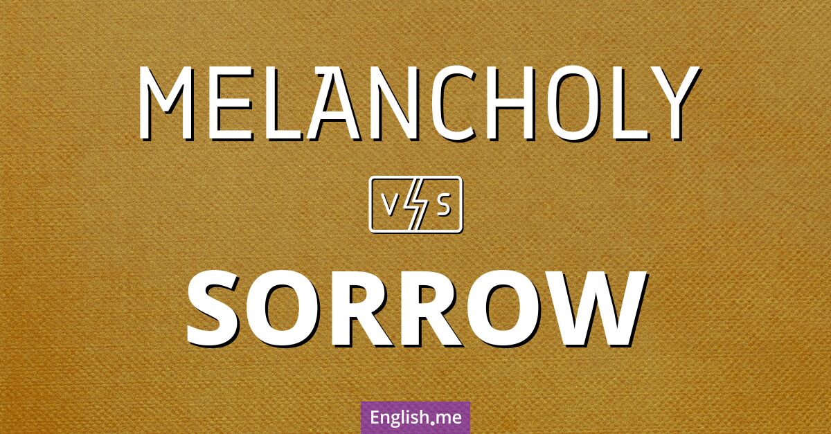 "Melancholy" (Melancholie) gegen "Sorrow" (Trauer, Kummer) "Melancholy" (Melancholie) gegen "Sorrow" (Trauer, Kummer)