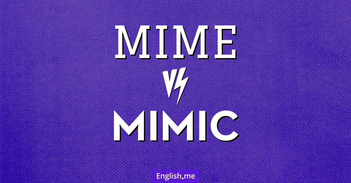 "Mime" (Pantomime) gegen "Mimic" (nachahmen)