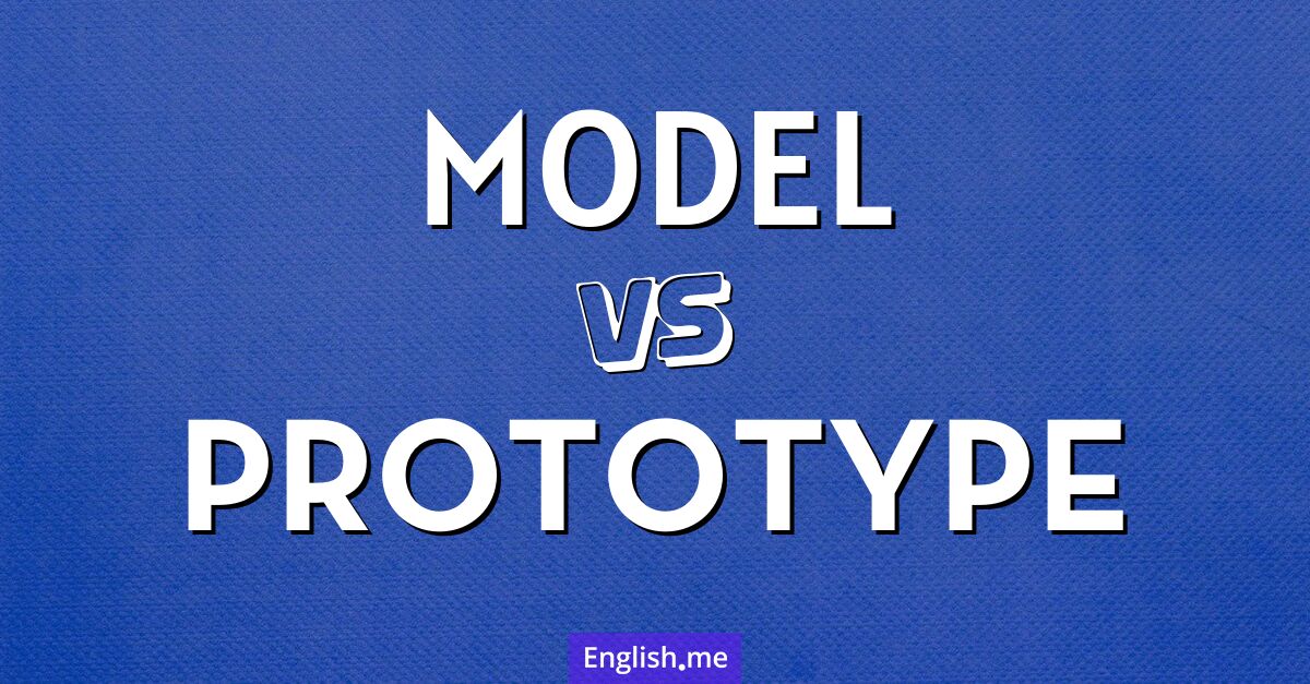 "Model" (Modell) gegen "Prototype" (Prototyp) "Model" (Modell) gegen "Prototype" (Prototyp)