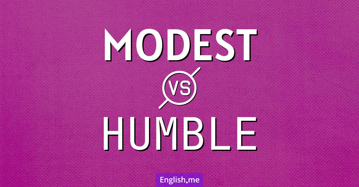 "Modest" (bescheiden) gegen "Humble" (demütig)