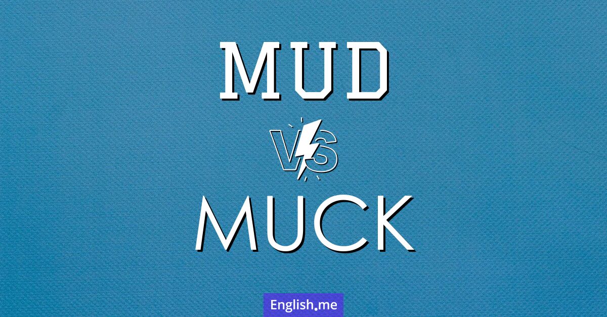 "Mud" (Schlamm) gegen "Muck" (Dreck)