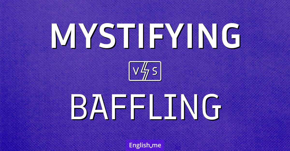"Mystifying" (rätselhaft) gegen "Baffling" (verwirrend)