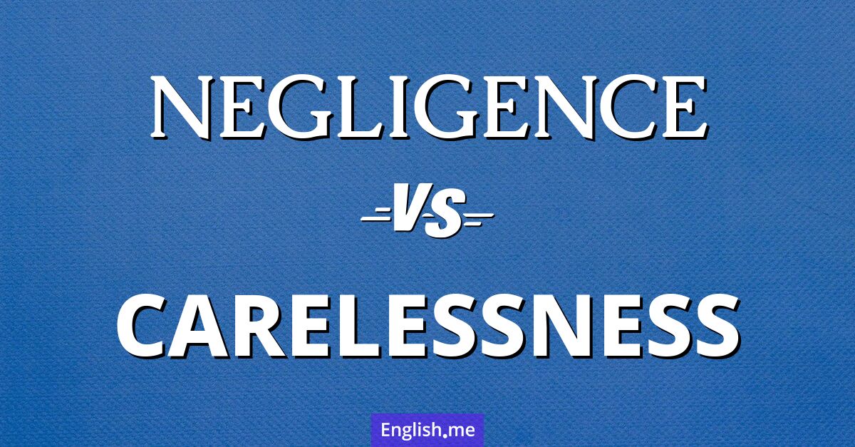 Negligence and carelessness. What's the difference?