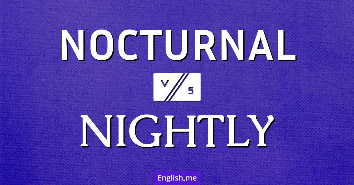 "Nocturnal" (nächtlich, nachtaktiv) gegen "Nightly" (nächtlich, jede Nacht) "Nocturnal" (nächtlich, nachtaktiv) gegen "Nightly" (nächtlich, jede Nacht)