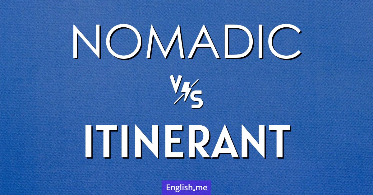 "Nomadic" (nomadisch) gegen "Itinerant" (reisend)