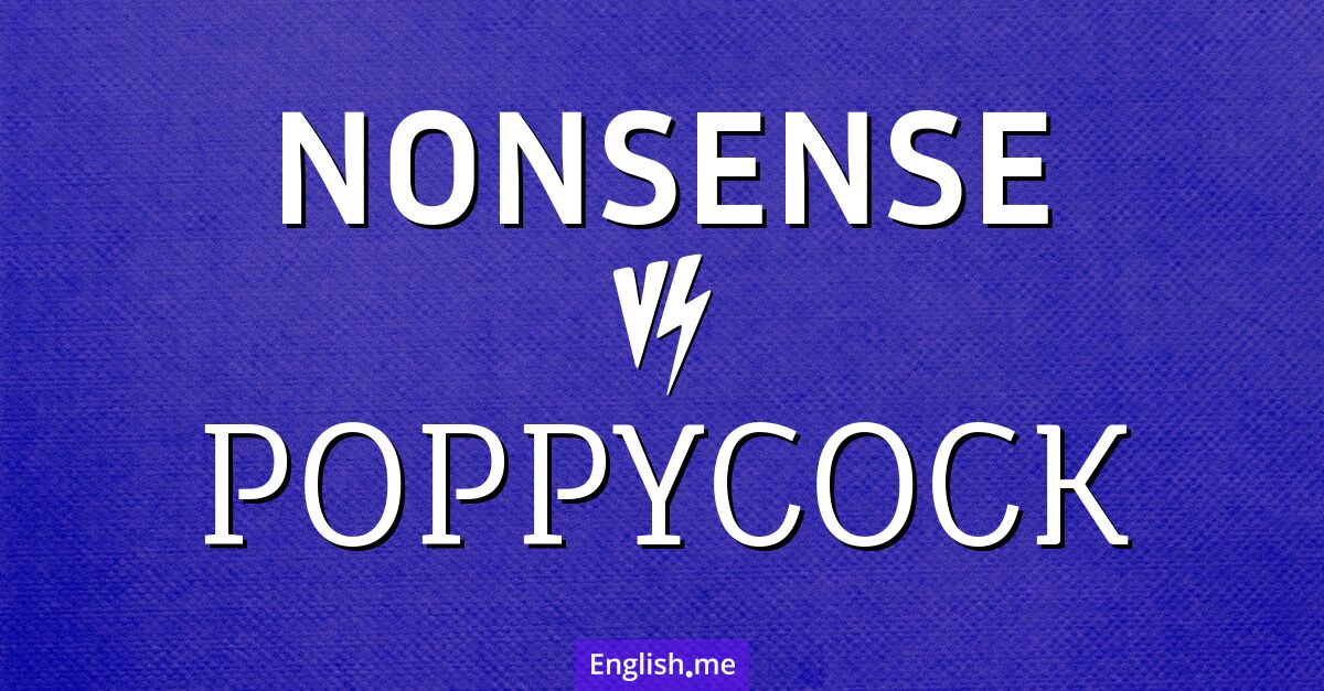 "Nonsense" (Unsinn) gegen "Poppycock" (Kokolores)