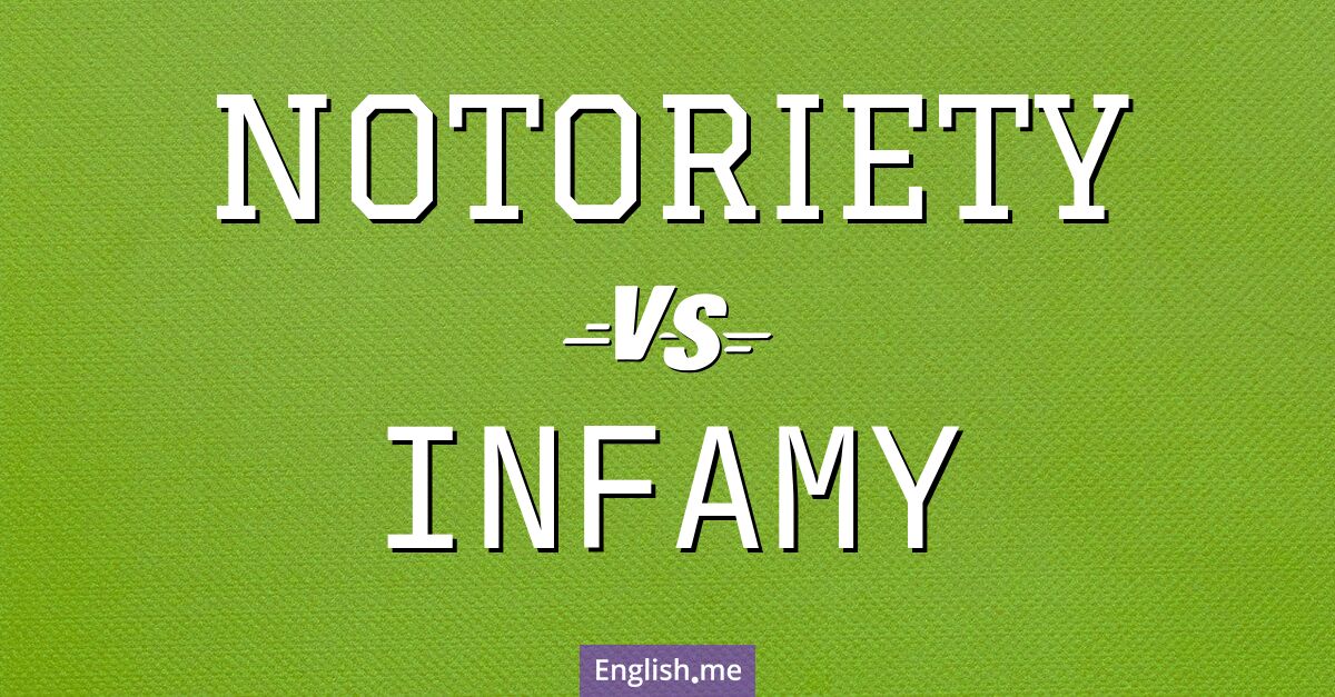 "Notoriety" (Berühmtheit) gegen "Infamy" (Schande)