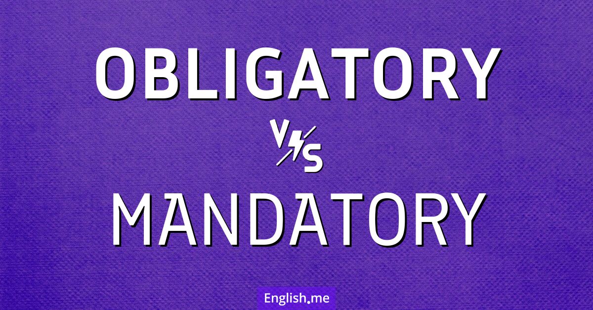 "Obligatory" (obligatorisch) gegen "Mandatory" (verbindlich)