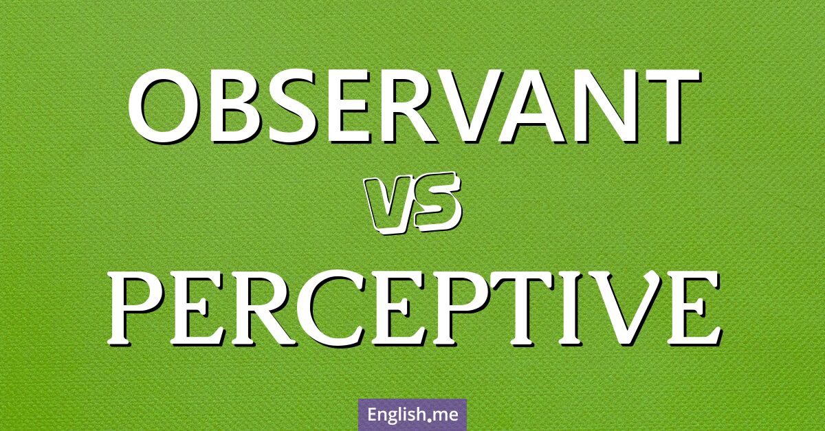 "Observant" (beobachtend) gegen "Perceptive" (einsichtig)