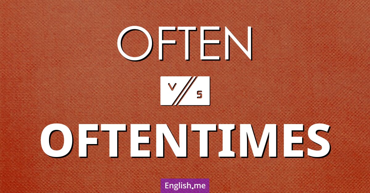 "Often" (oft) gegen "Oftentimes" (oftmals) "Often" (oft) gegen "Oftentimes" (oftmals)