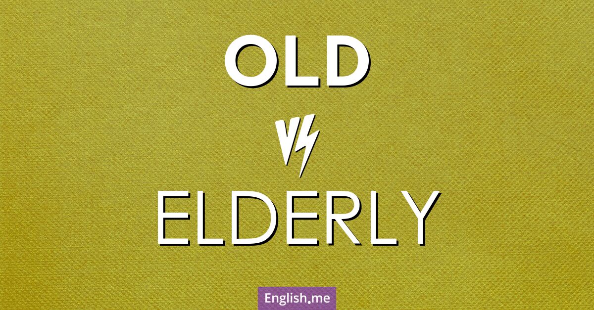 "Old" (alt, betagt) gegen "Elderly" (älter, betagt (meist respektvoll für Menschen))