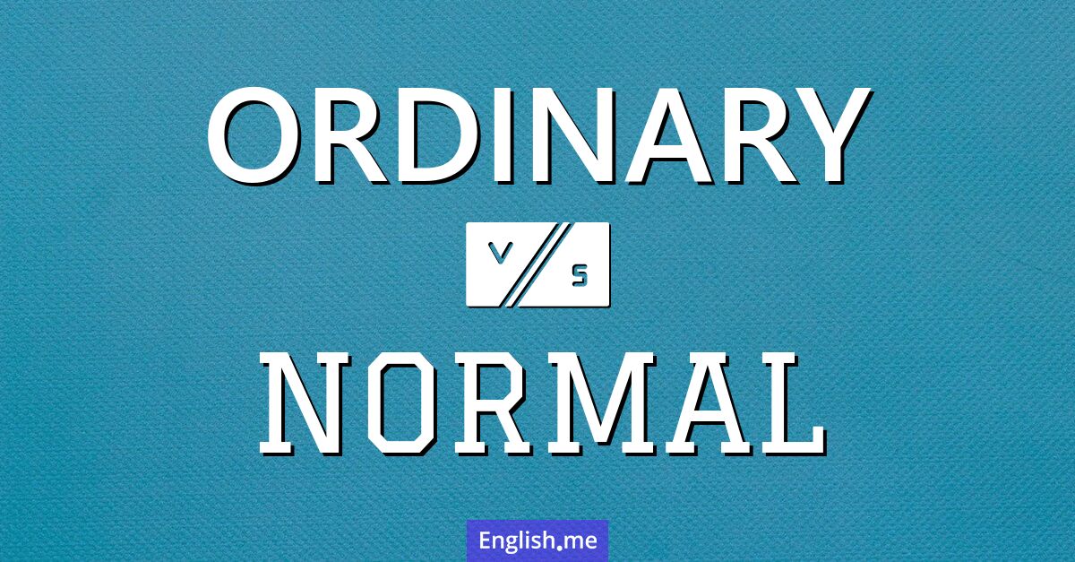 "Ordinary" (gewöhnlich) gegen "Normal" (normal)