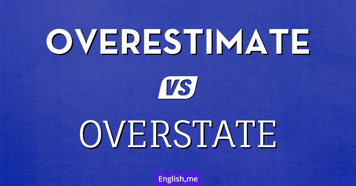"Overestimate" (überschätzen) gegen "Overstate" (übertreiben) "Overestimate" (überschätzen) gegen "Overstate" (übertreiben)