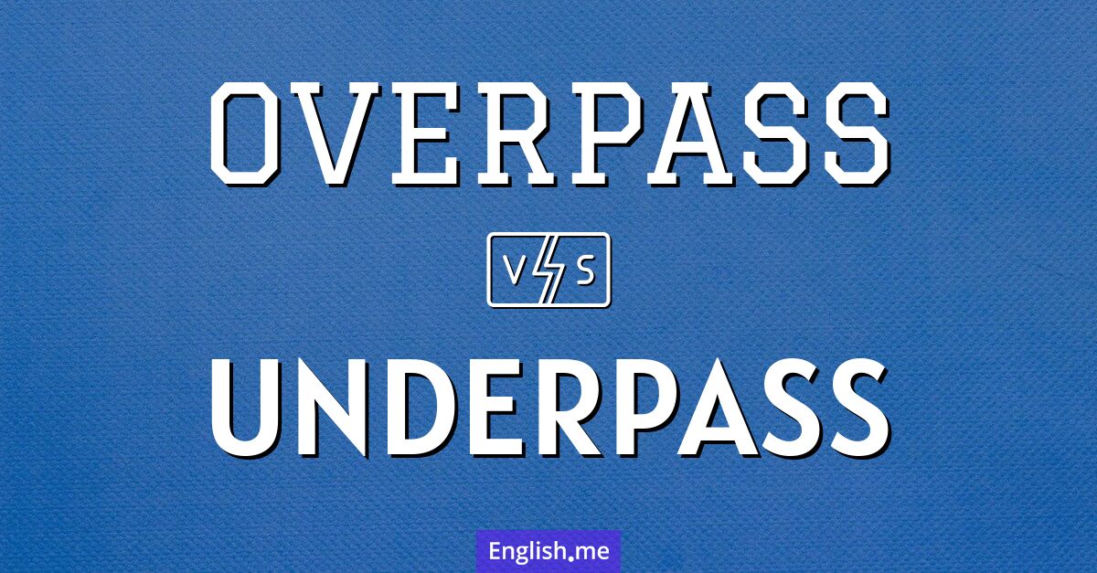 "Overpass" (Überführung) gegen "Underpass" (Unterführung)