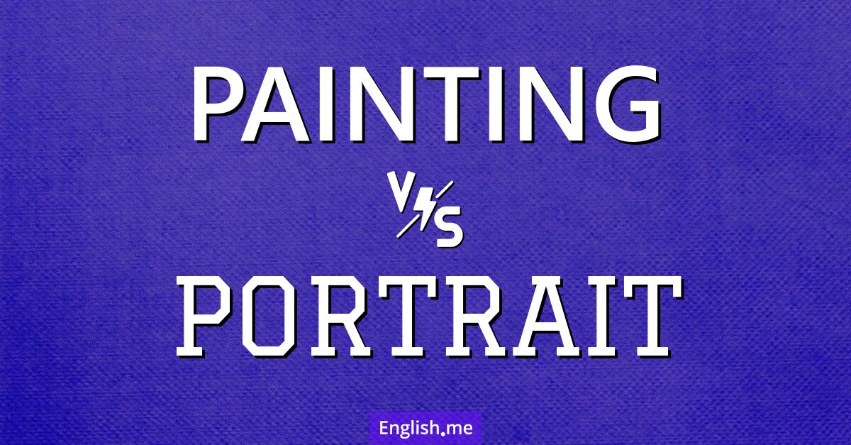 "Painting" (Gemälde) gegen "Portrait" (Porträt)