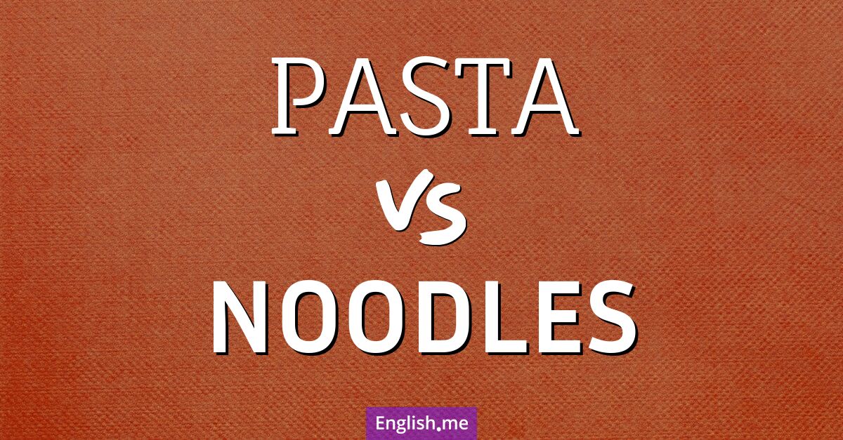 "Pasta" (Pasta) gegen "Noodles" (Nudeln) "Pasta" (Pasta) gegen "Noodles" (Nudeln)