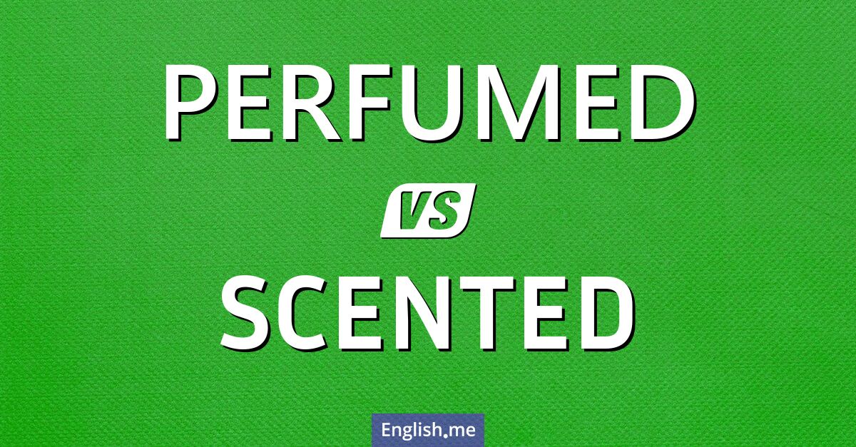 "Perfumed" (parfümiert) gegen "Scented" (duftend)