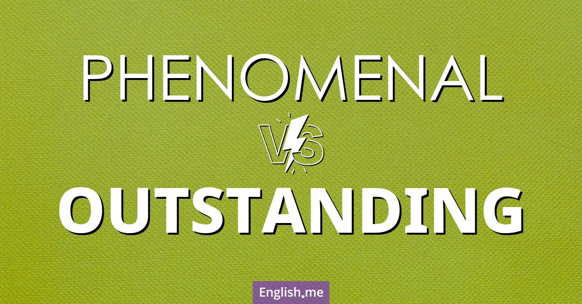 "Phenomenal" (phänomenal) gegen "Outstanding" (herausragend)