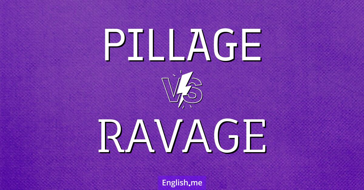 "Pillage" (plündern) gegen "Ravage" (verwüsten) "Pillage" (plündern) gegen "Ravage" (verwüsten)