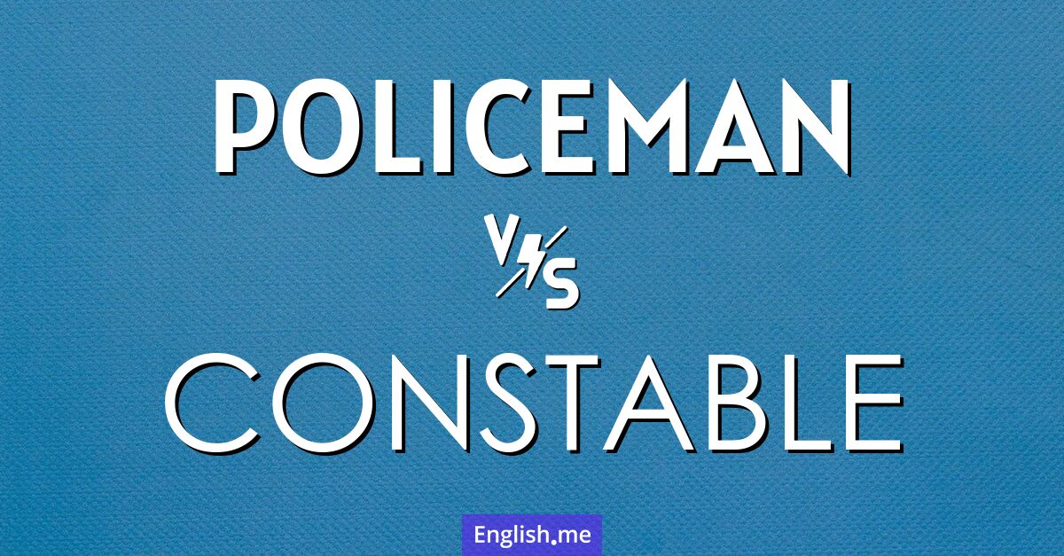 "Policeman" (Polizist) gegen "Constable" (Wachtmeister)