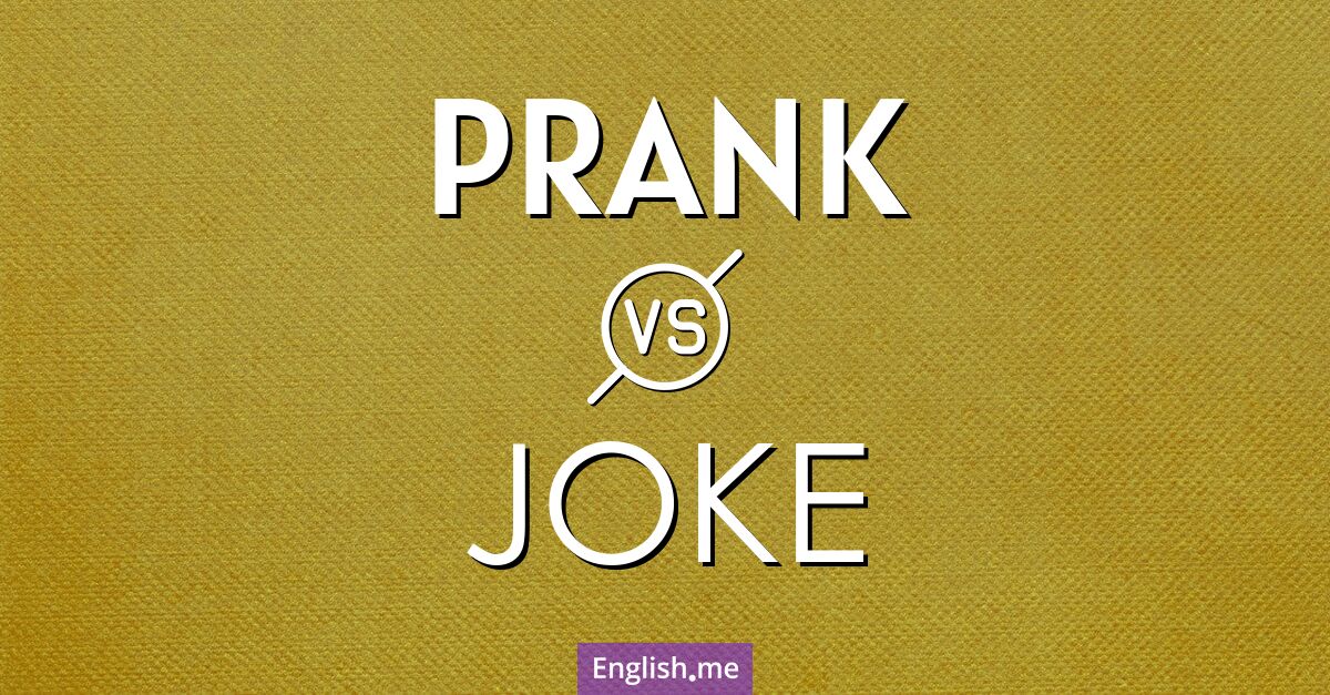 "Prank" (Scherz, Streich) gegen "Joke" (Witz, Scherz)