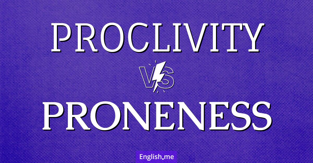 "Proclivity" (Neigung) gegen "Proneness" (Anfälligkeit)