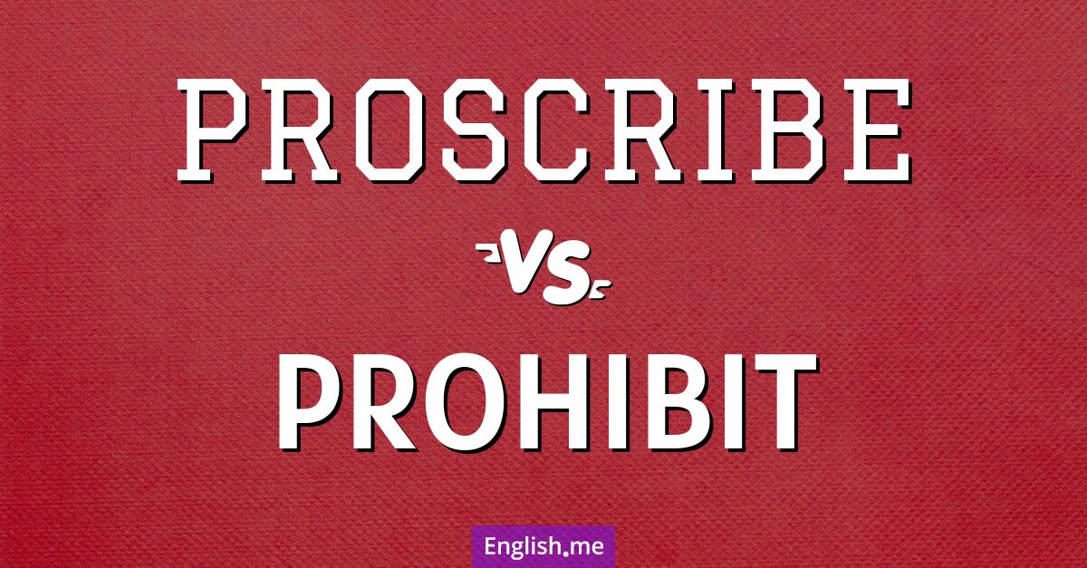 "Proscribe" (verbieten, untersagen) gegen "Prohibit" (verbieten, untersagen)