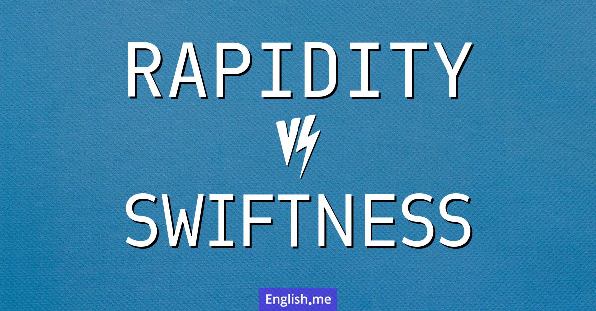 "Rapidity" (Schnelligkeit, Raschheit, Geschwindigkeit) gegen "Swiftness" (Schnelligkeit, Gewandtheit, Flinkheit) "Rapidity" (Schnelligkeit, Raschheit, Geschwindigkeit) gegen "Swiftness" (Schnelligkeit, Gewandtheit, Flinkheit)