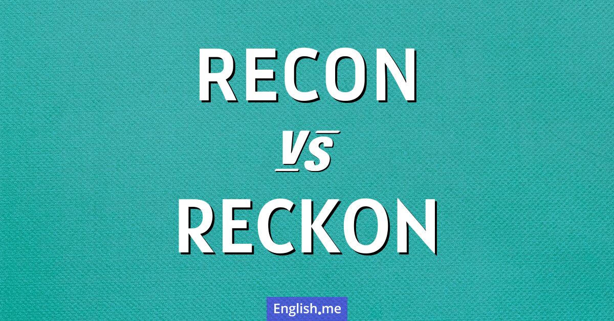 "Recon" (Erkundung, Aufklärung) gegen "Reckon" (meinen, glauben, vermuten) "Recon" (Erkundung, Aufklärung) gegen "Reckon" (meinen, glauben, vermuten)