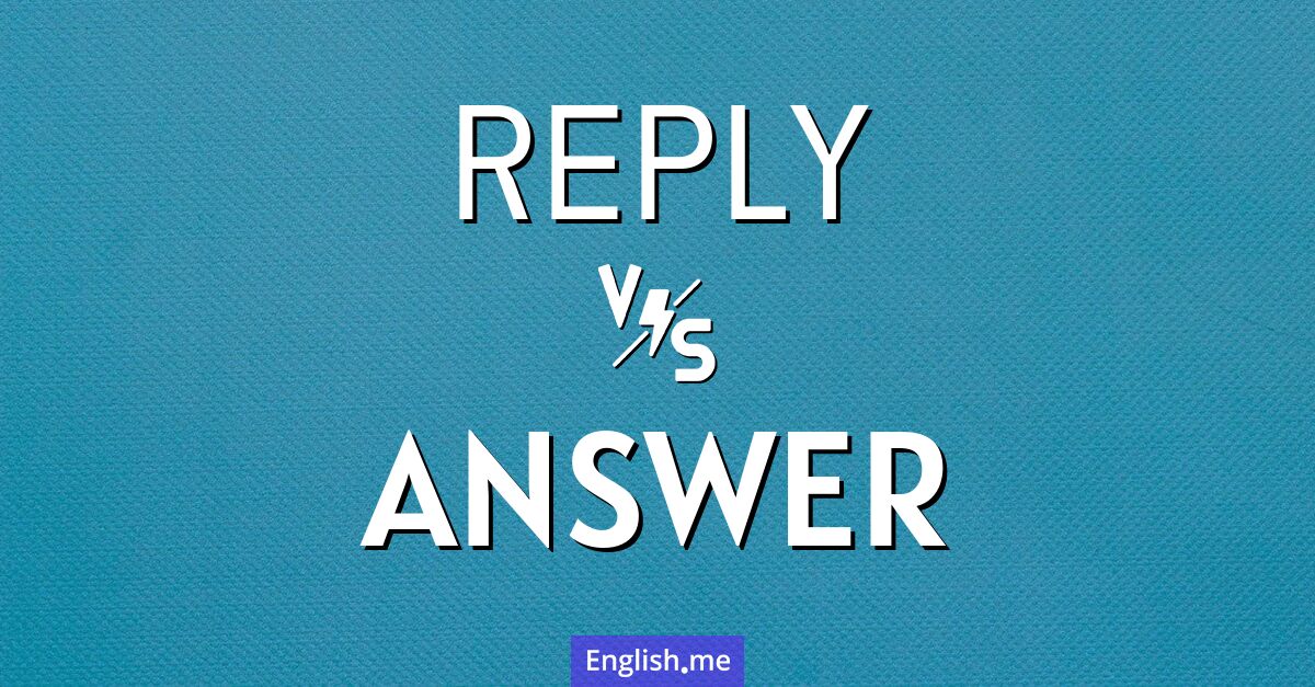 "Reply" (antworten) gegen "Answer" (antworten / Antwort)