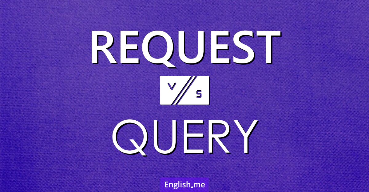 "Request" (Anfrage oder Bitte) gegen "Query" (Abfrage oder Frage)