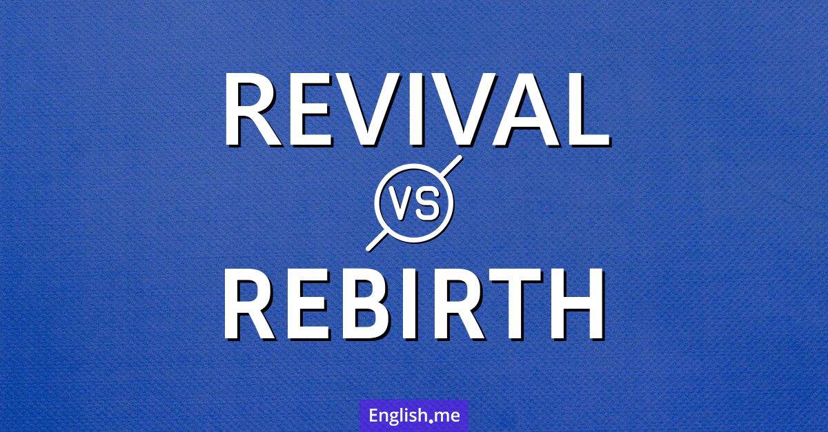 "Revival" (Wiederbelebung) gegen "Rebirth" (Wiedergeburt)