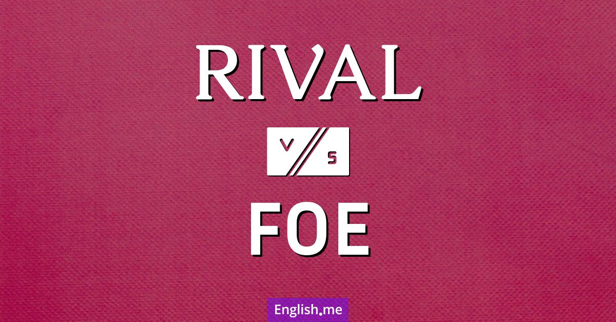 "Rival" (Rivale, Konkurrent) gegen "Foe" (Feind, Gegner) "Rival" (Rivale, Konkurrent) gegen "Foe" (Feind, Gegner)