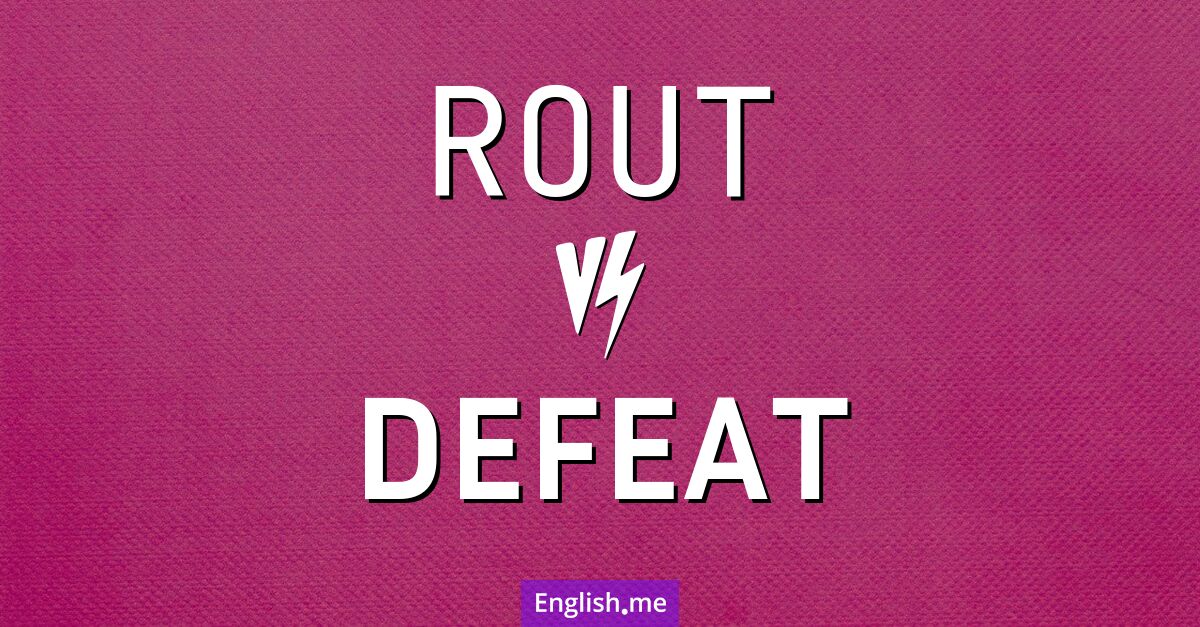 "Rout" (Niederlage, Debakel) gegen "Defeat" (Niederlage)