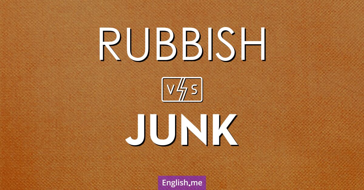 "Rubbish" (Müll) gegen "Junk" (Schrott)