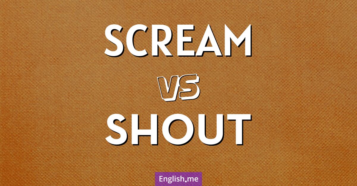 "Scream" (schreien) gegen "Shout" (rufen)
