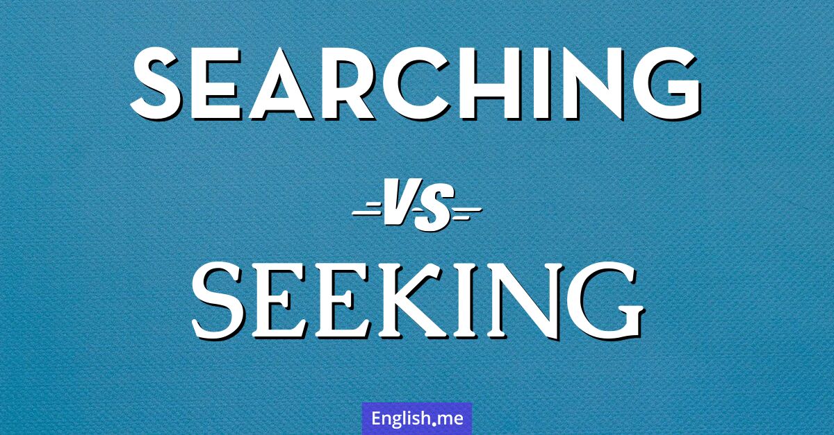 "Searching" (durchsuchen) gegen "Seeking" (suchen nach)
