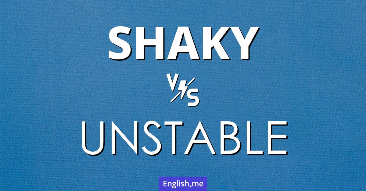 "Shaky" (zittrig) gegen "Unstable" (instabil)