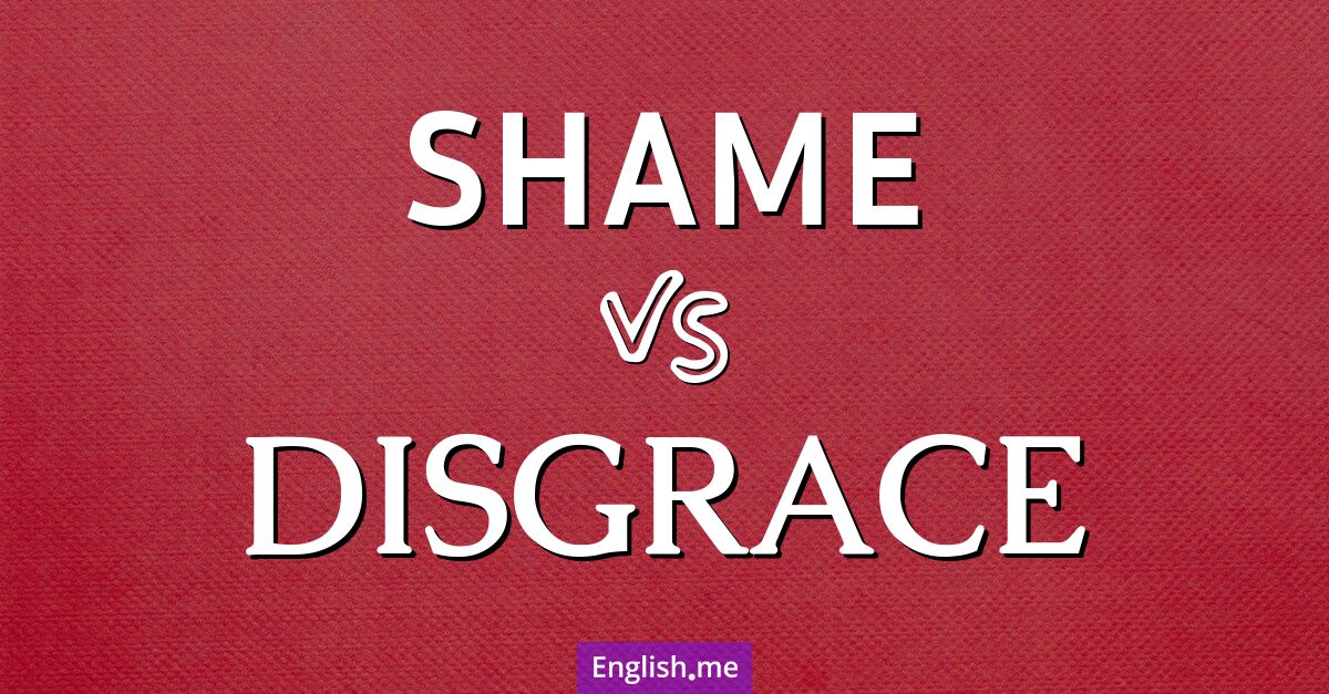 Shame and disgrace. What's the difference?