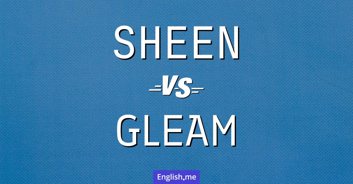 "Sheen" (Glanz) gegen "Gleam" (Glitzern)