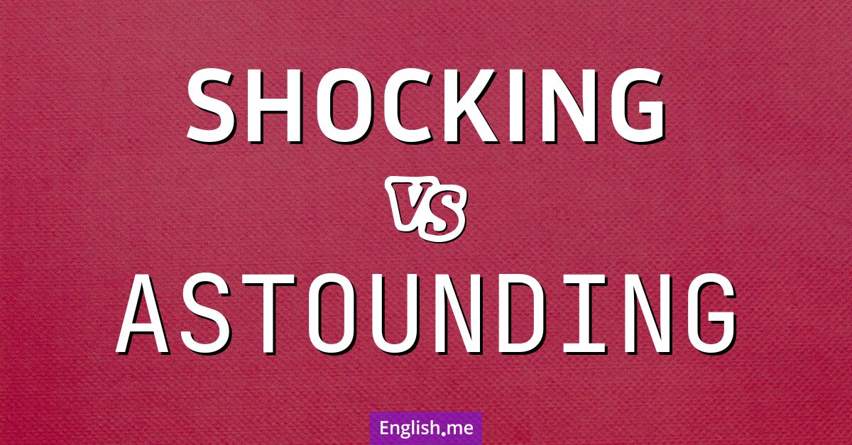 "Shocking" (schockierend) gegen "Astounding" (erstaunlich)