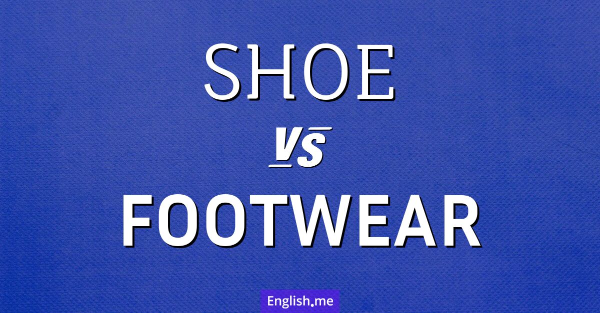 "Shoe" (Schuh) gegen "Footwear" (Schuhwerk)