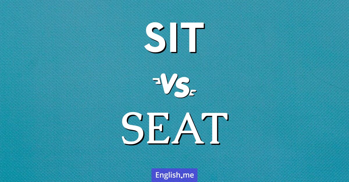 "Sit" (sitzen) gegen "Seat" (Sitz)