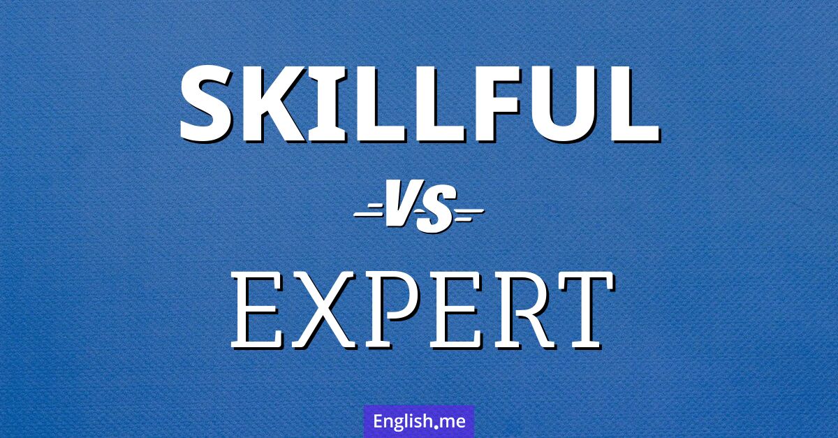 "Skillful" (geschickt) gegen "Expert" (Experte)