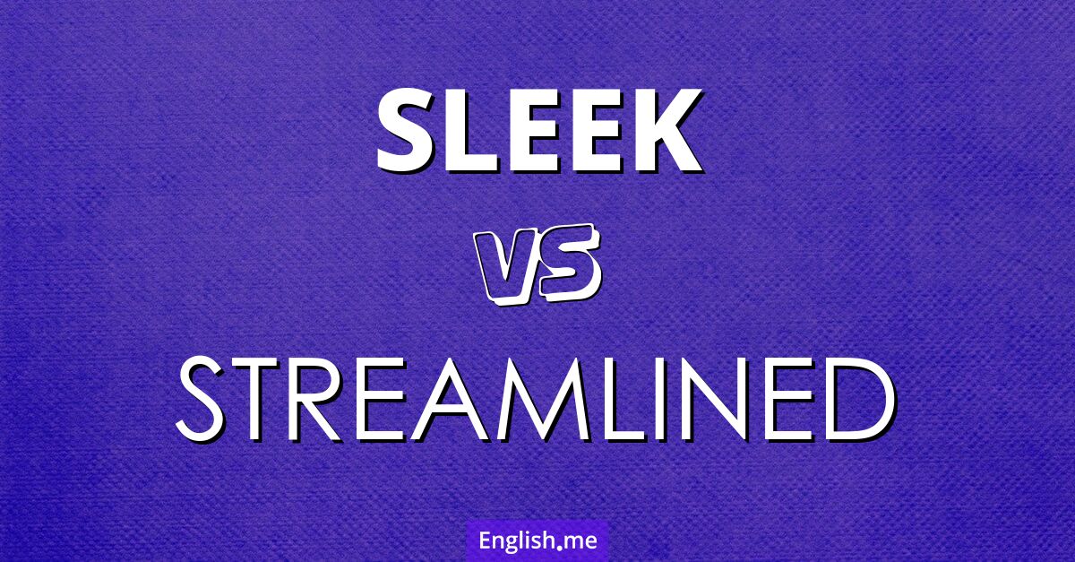 "Sleek" (glatt) gegen "Streamlined" (stromlinienförmig)