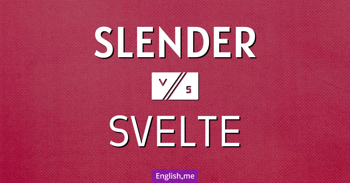 "Slender" (schlank) gegen "Svelte" (grazil)
