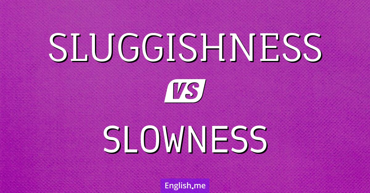 "Sluggishness" (Trägheit) gegen "Slowness" (Langsamkeit)