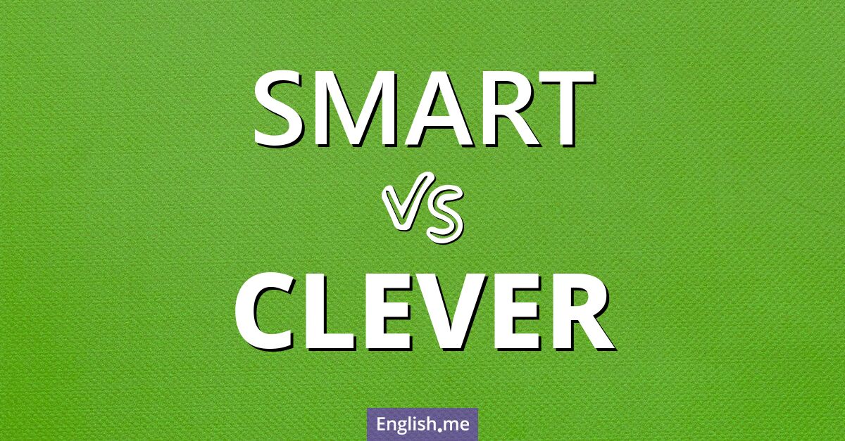 "Smart" (schlau, klug, elegant) gegen "Clever" (clever, schlau, geschickt)